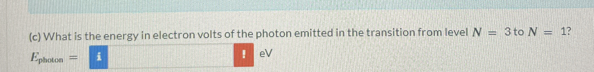 ( c ) What is the energy in electron volts of the