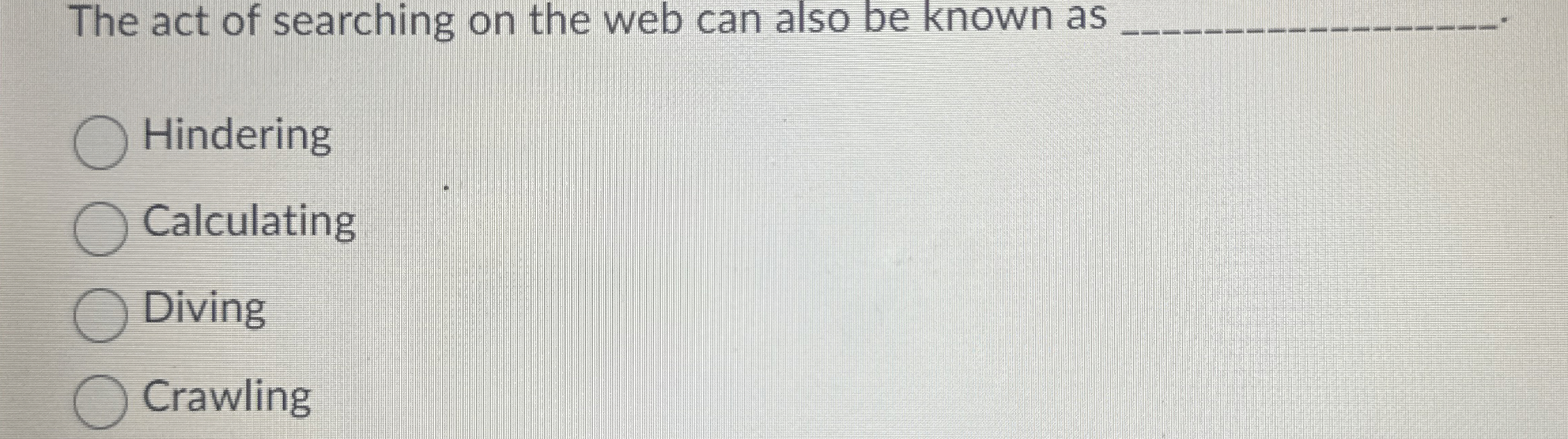 The act of searching on the web can also be known