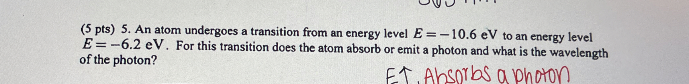 ( 5 pts ) 5 . An atom undergoes a transition from