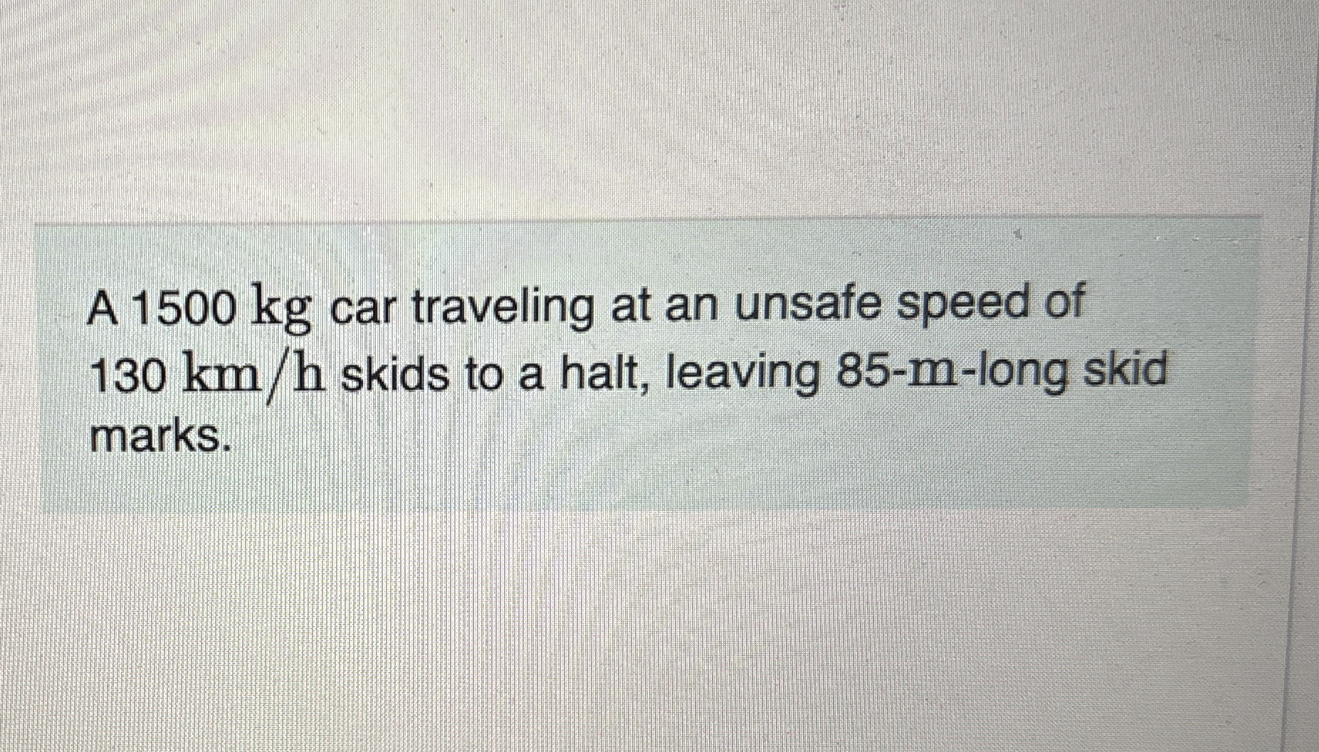 A 1 5 0 0 kg car traveling at an unsafe speed of