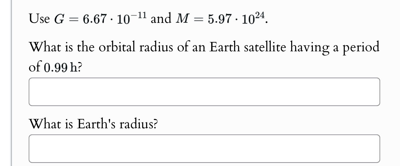 Use G = 6 . 6 7 * 1 0 - 1 1 and M = 5 . 9 7 * 1 0