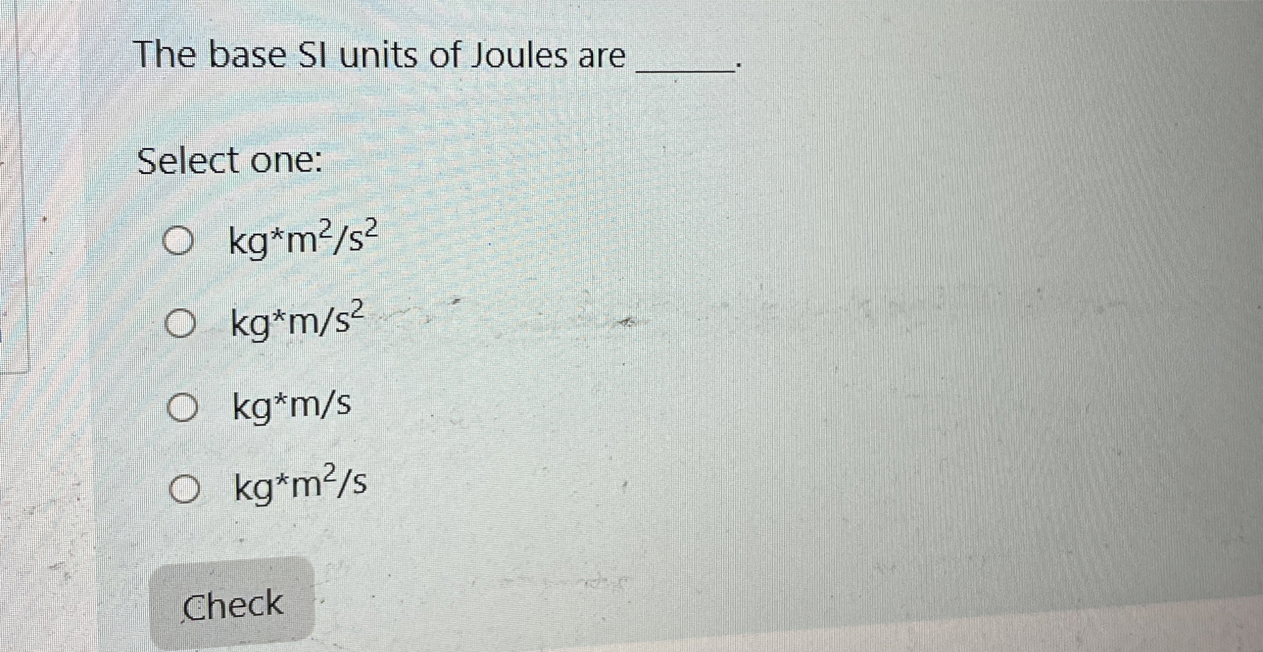 The base SI units of Joules are q , Select one: k