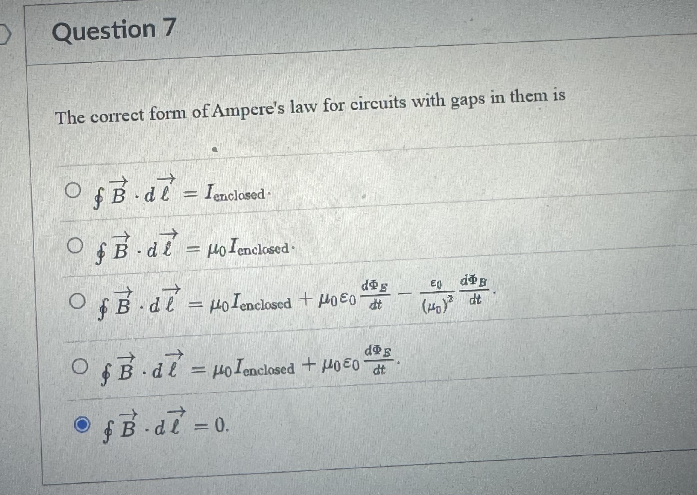 Question 7 The correct form of Ampere's law for