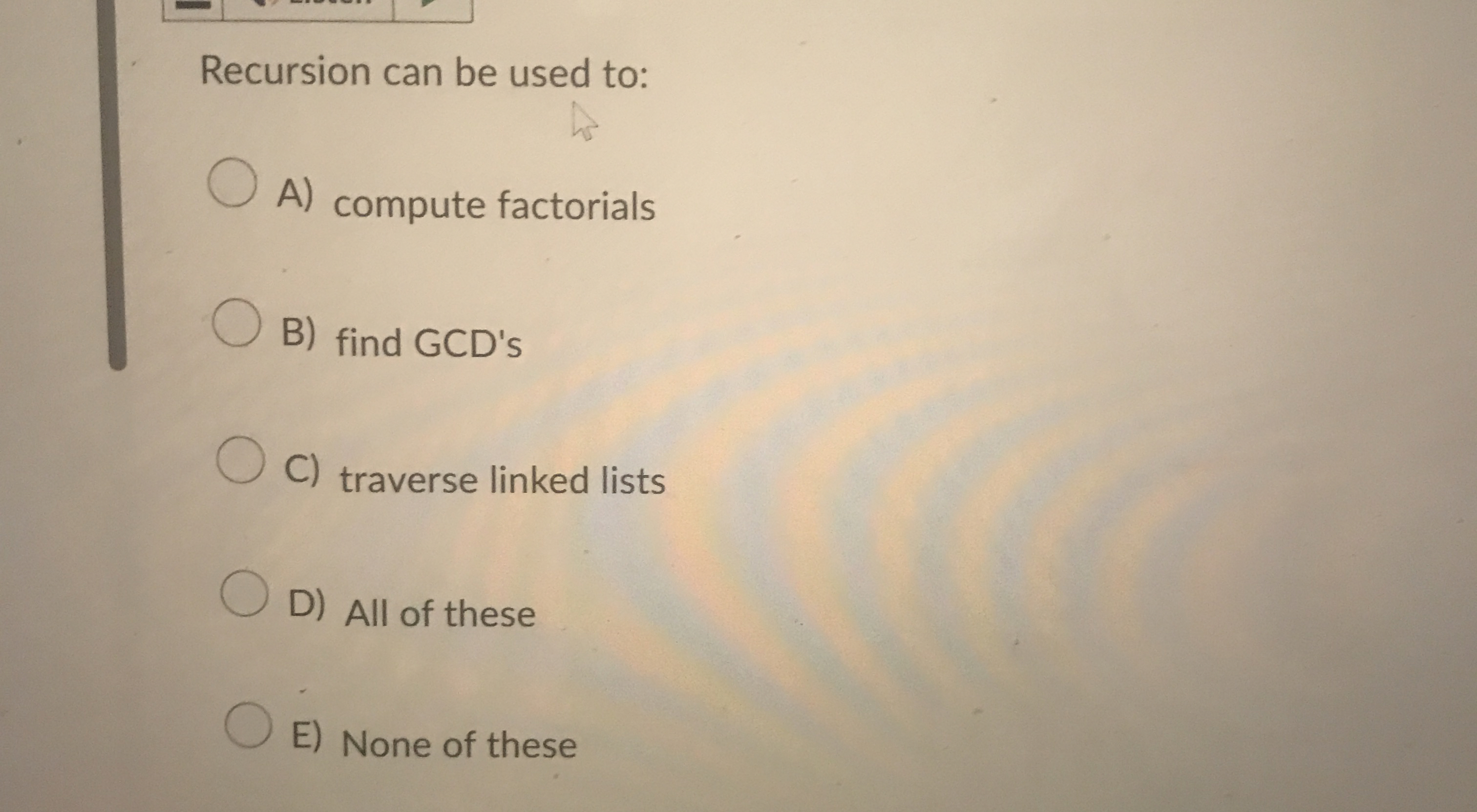 Recursion can be used to: A ) compute factorials