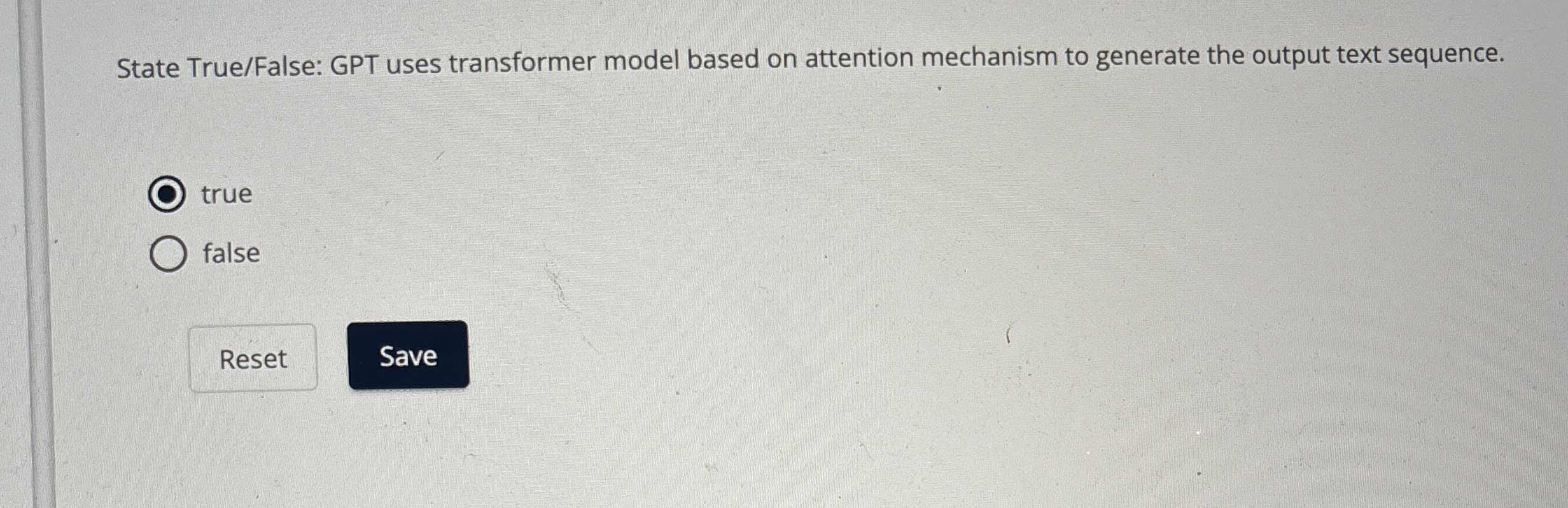 State True / False: GPT uses transformer model