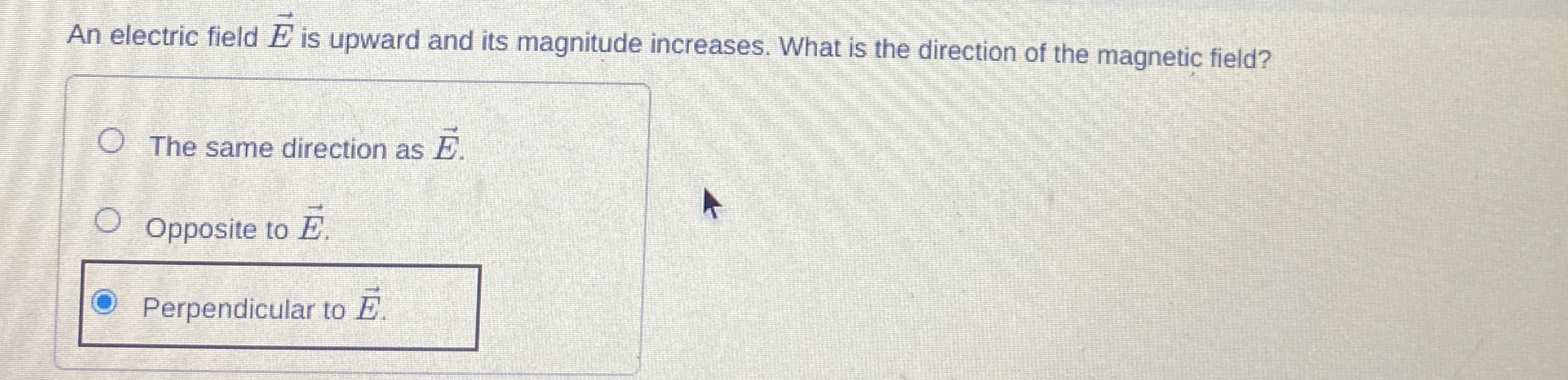 An electric field vec ( E ) is upward and its