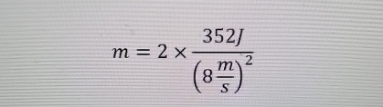 What type of equation is m = 2 3 5 2 J ( 8 m s ) 2