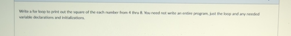 Write a c + + for loop to print out the square of