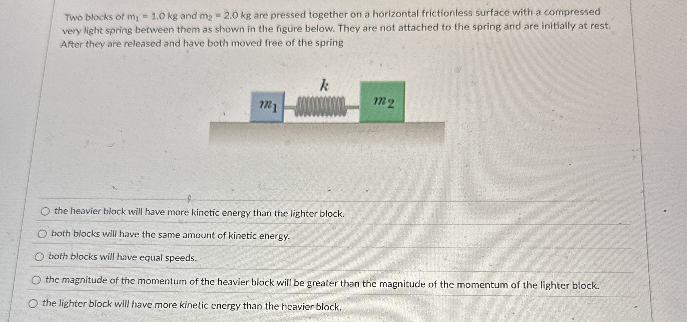Two blocks of m 1 = 1 . 0 k g and m 2 = 2 . 0 k g