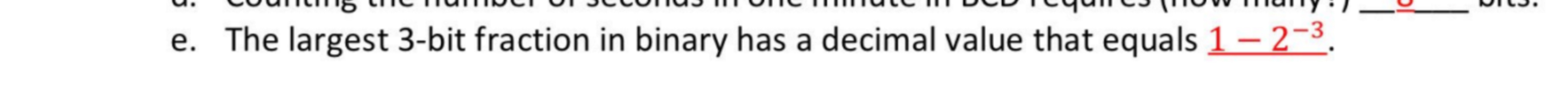 e . The largest 3 - bit fraction in binary has a