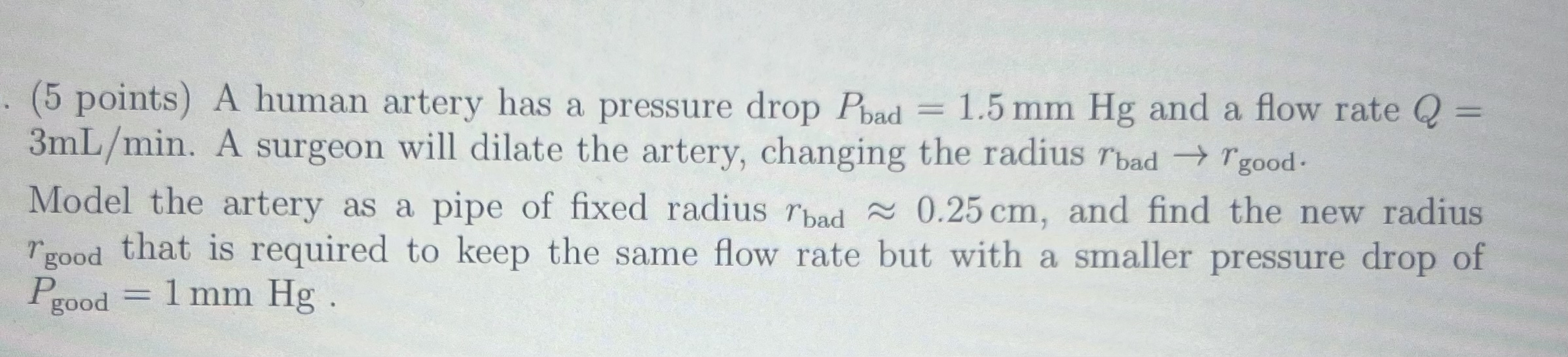 A human artery has a pressure drop P b a d = 1 .