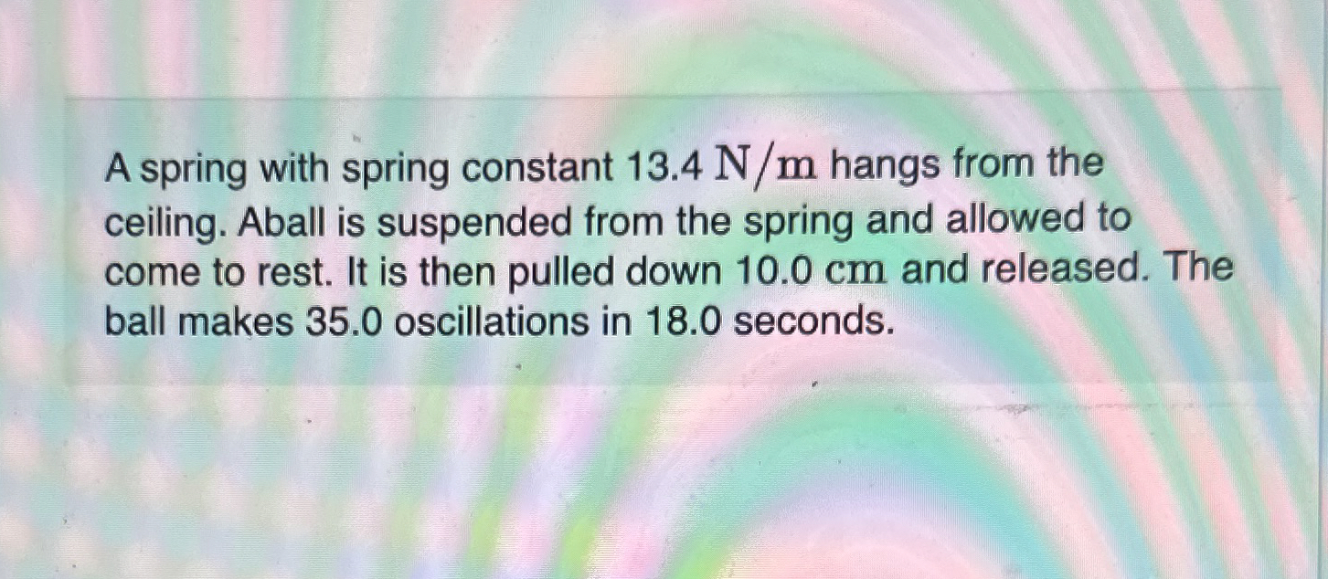 A spring with spring constant 1 3 . 4 N m hangs
