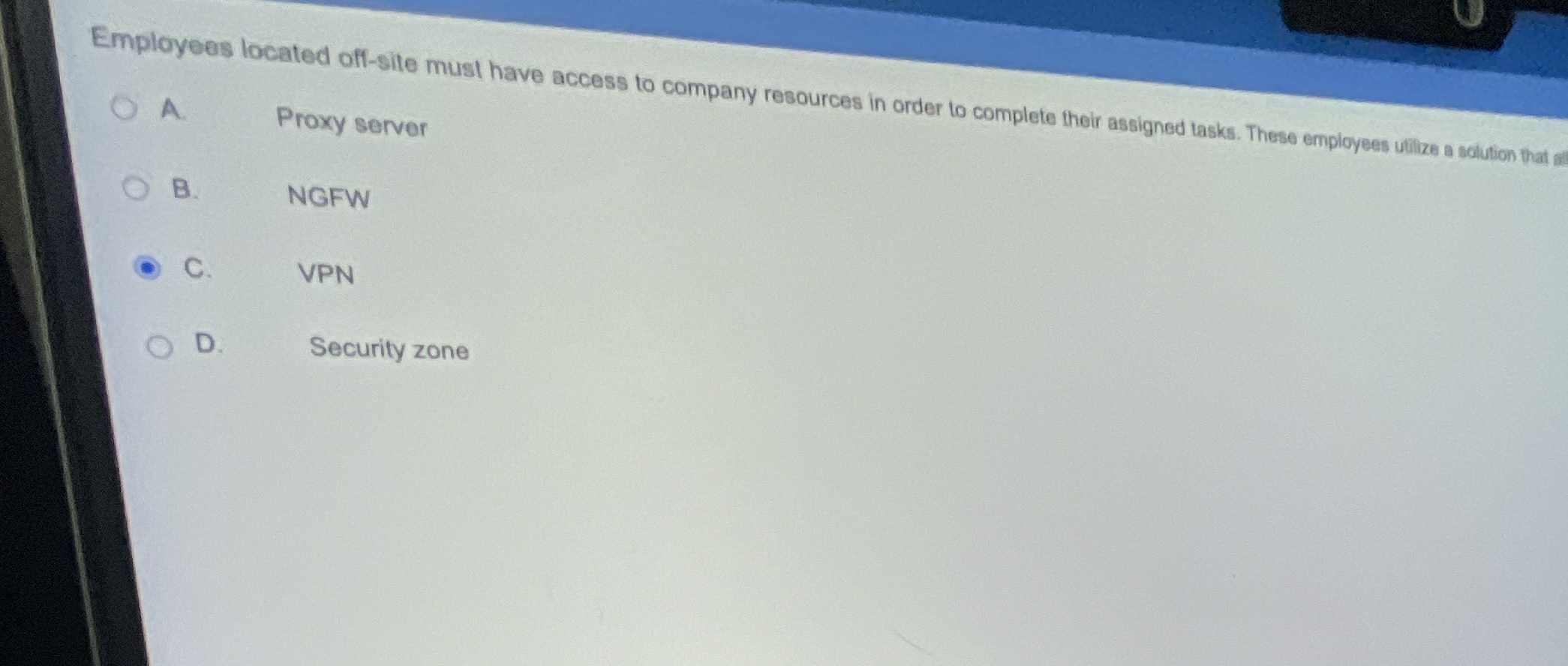 Proxy server B . NGFW C . VPN D . Security zone