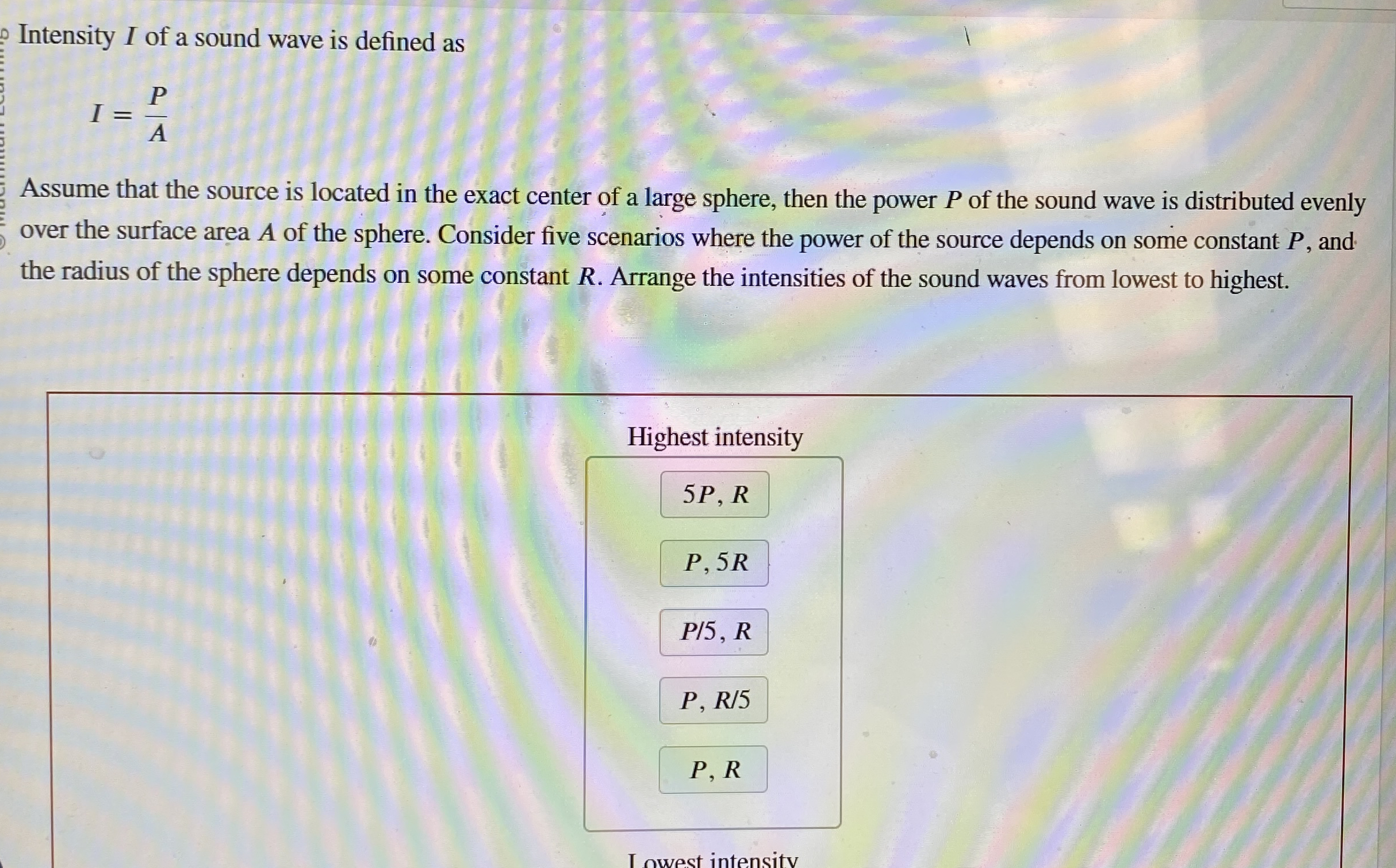 Intensity I of a sound wave is defined as I = P A