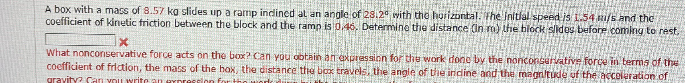 A box with a mass of 8 . 5 7 kg slides up a ramp