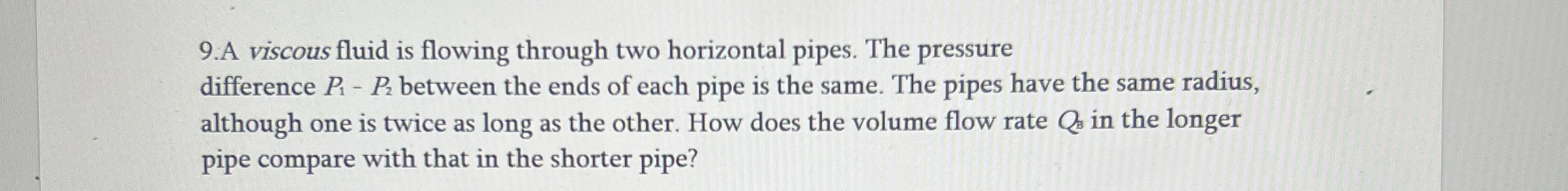 9 . A viscous fluid is flowing through two