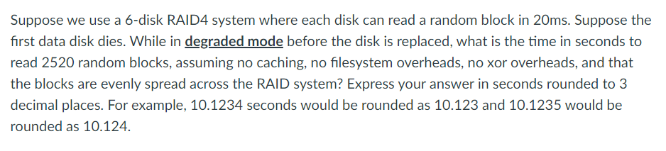 Suppose we use a 6 - disk RAID 4 system where
