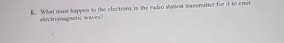 E . What must happen to the electrons in the