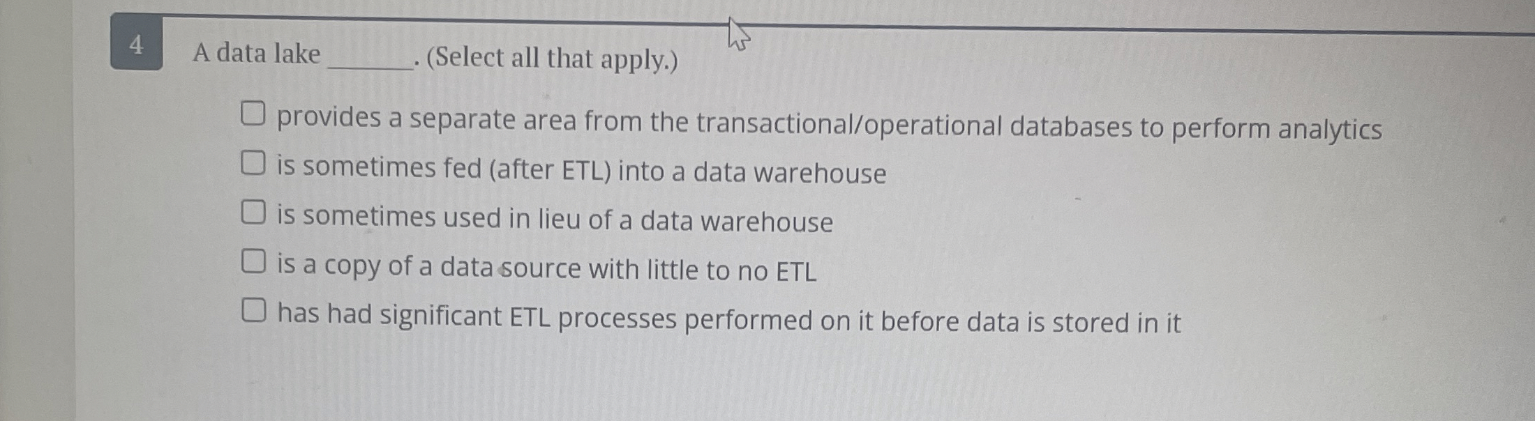 4 A data lake ( Select all that apply. ) provides