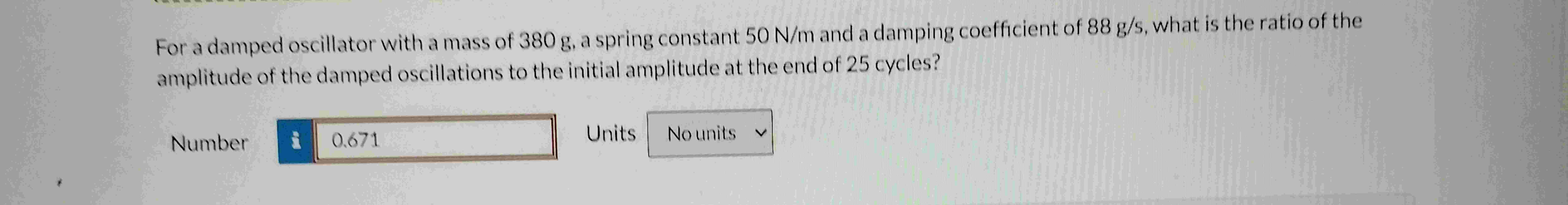 For a damped oscillator with a mass of 3 8 0 g ,