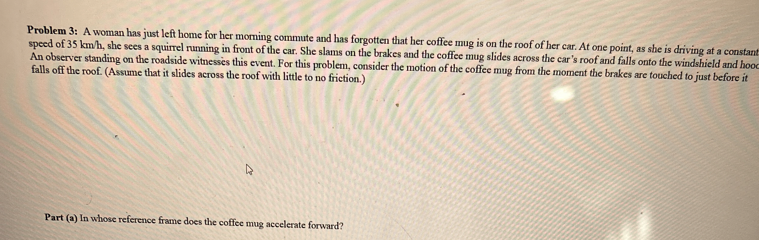 Problem 3 : A woman has just left home for her