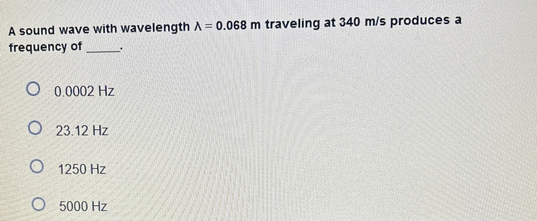 A sound wave with wavelength = 0 . 0 6 8 m