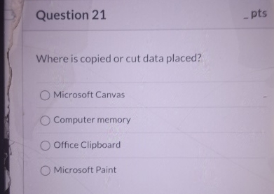 Question 2 1 pts Where is copied or cut data