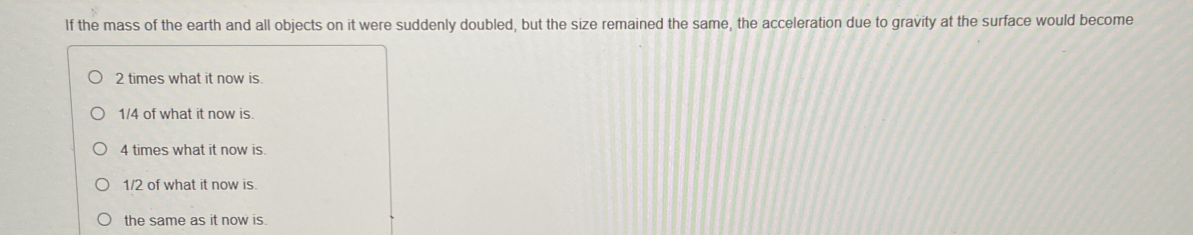 If the mass of the earth and all objects on it