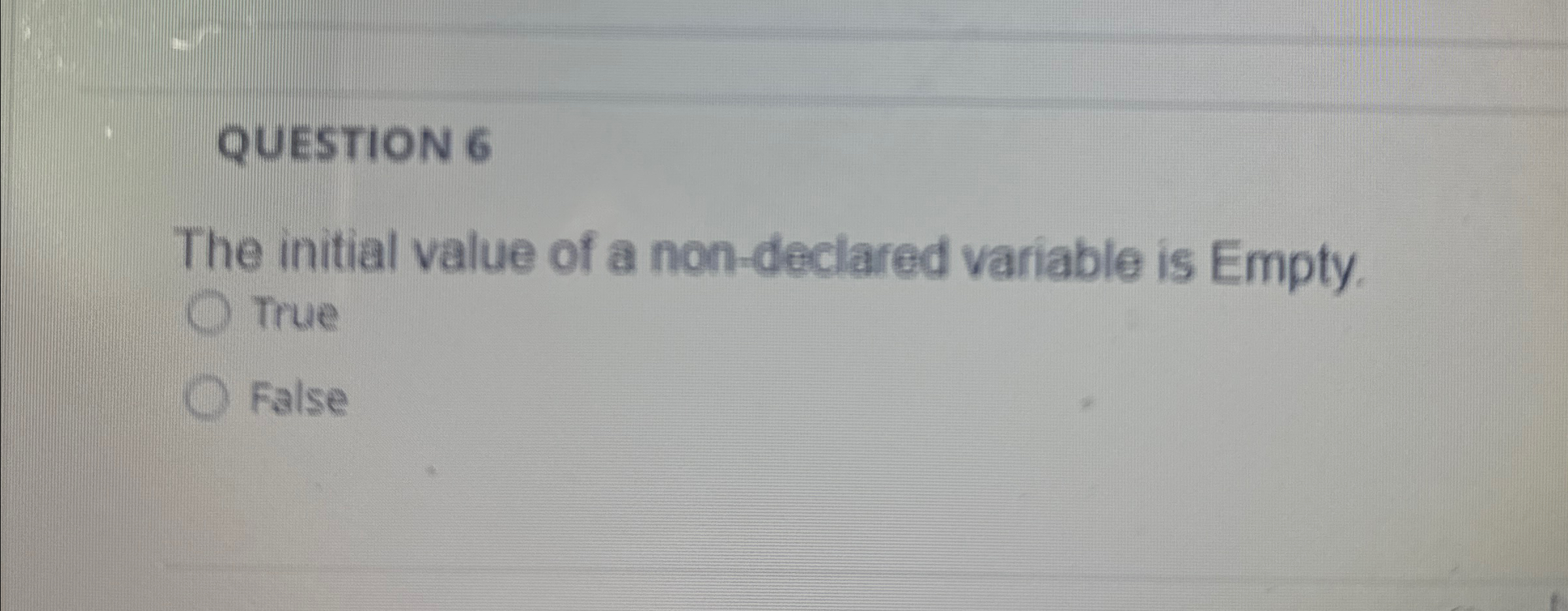 QUESTION 6 The initial value of a non - declared