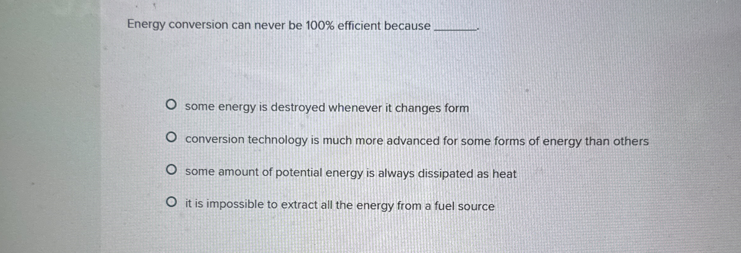 Energy conversion can never be 1 0 0 % efficient