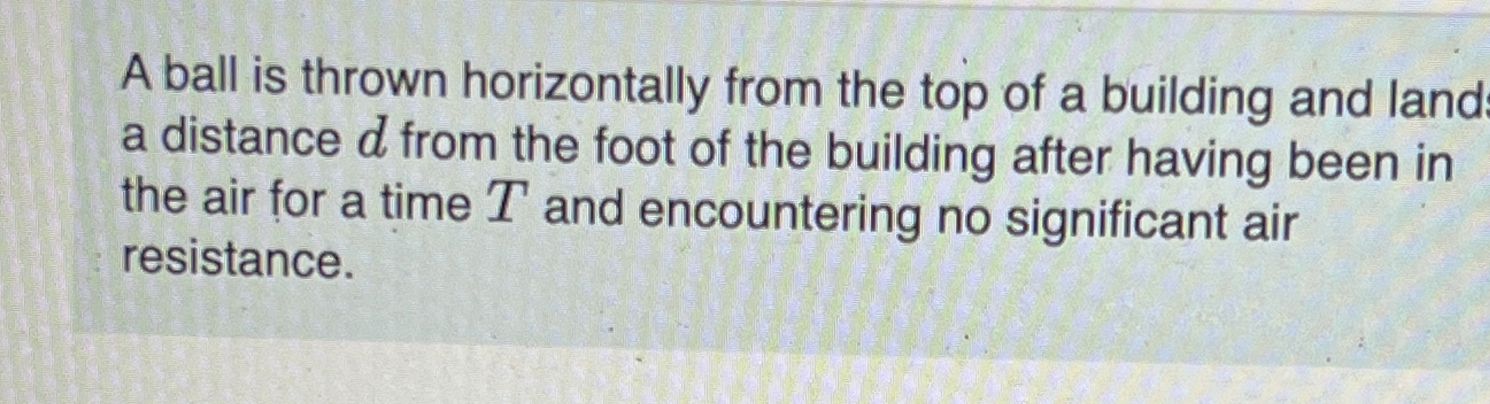 A ball is thrown horizontally from the top of a