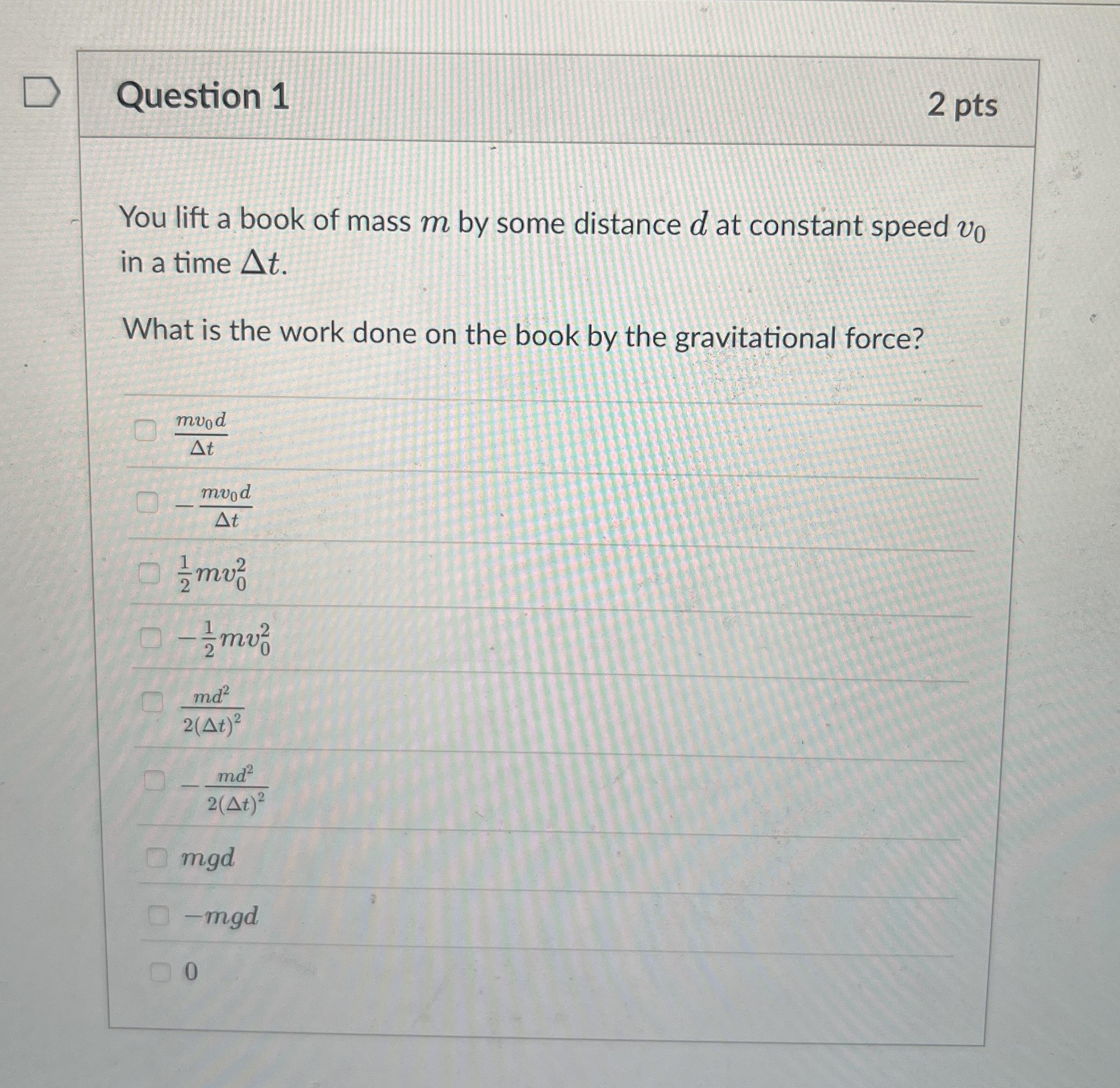 Question 1 2 pts You lift a book of mass m by