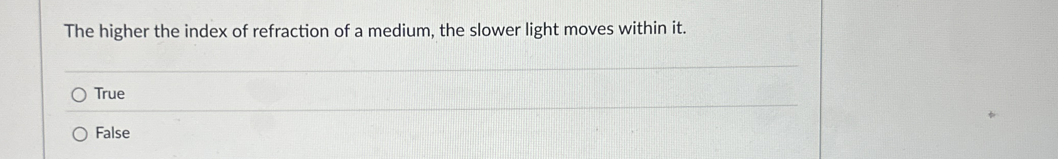 The higher the index of refraction of a medium,