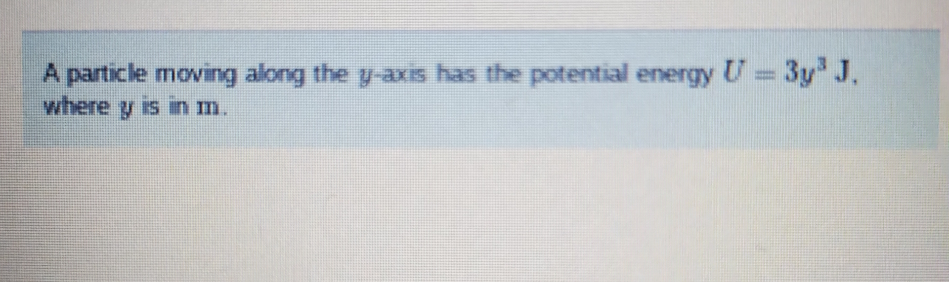 A particle moving along the y - axis has the