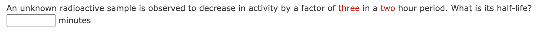 An unknown radioactive sample is observed to