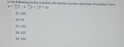 In the following fission reaction, the atomic