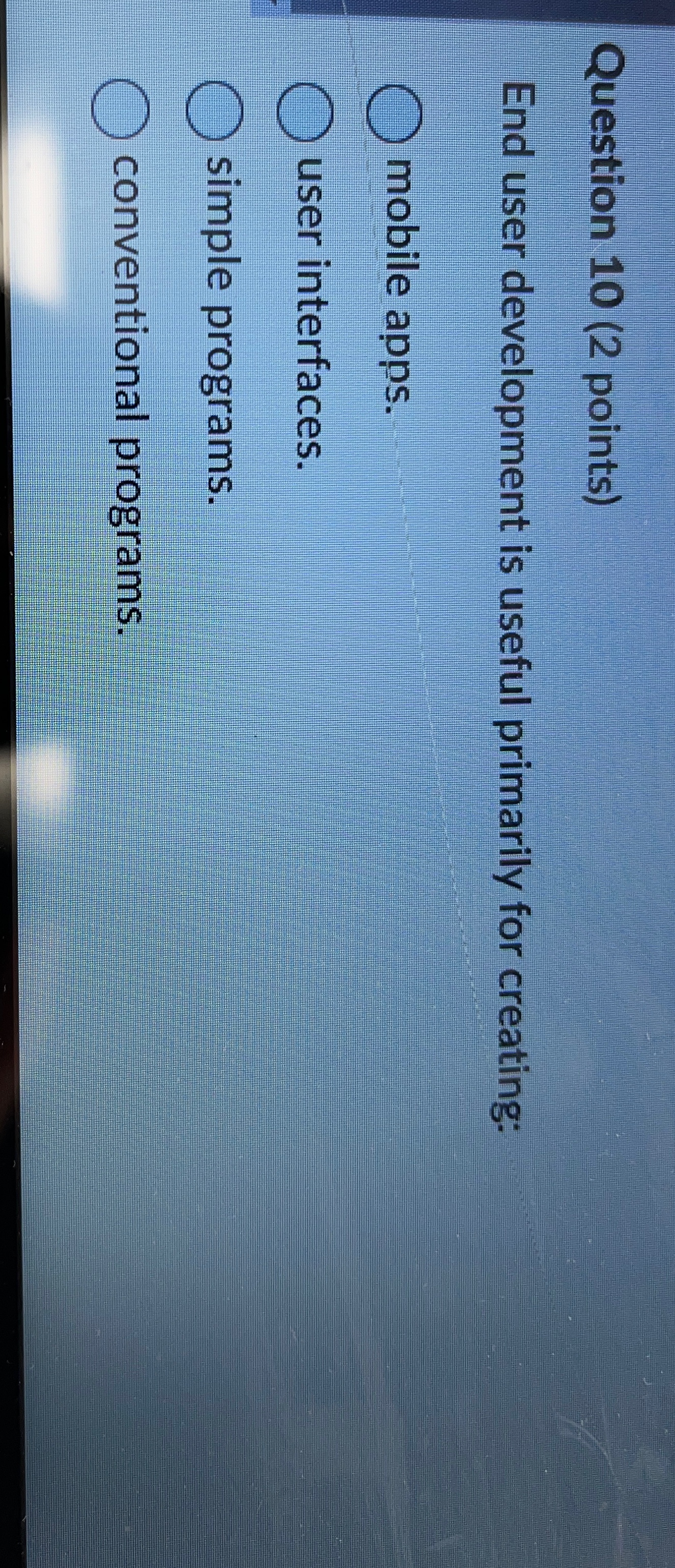 Question 1 0 ( 2 points ) End user development is