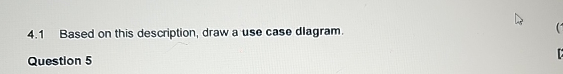 4 . 1 Based on this description, draw a use case