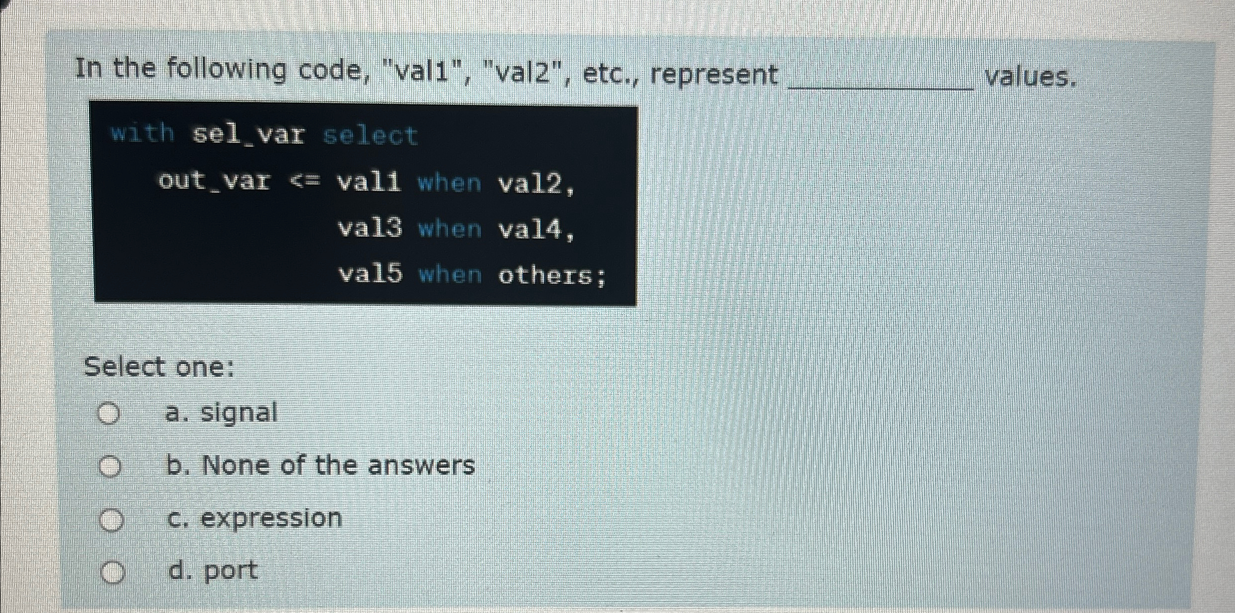 In the following code, "val 1 " , "val 2 " ,
