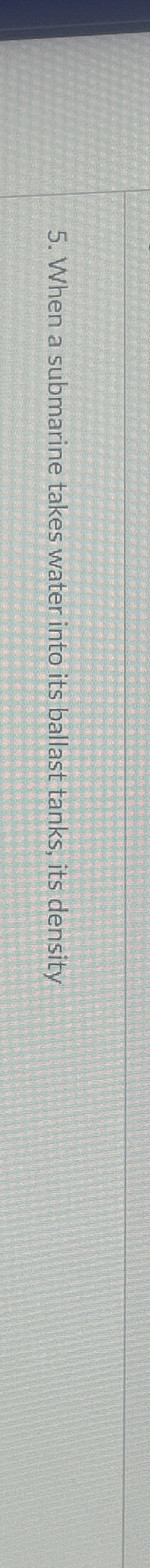 When a submarine takes water into its ballast