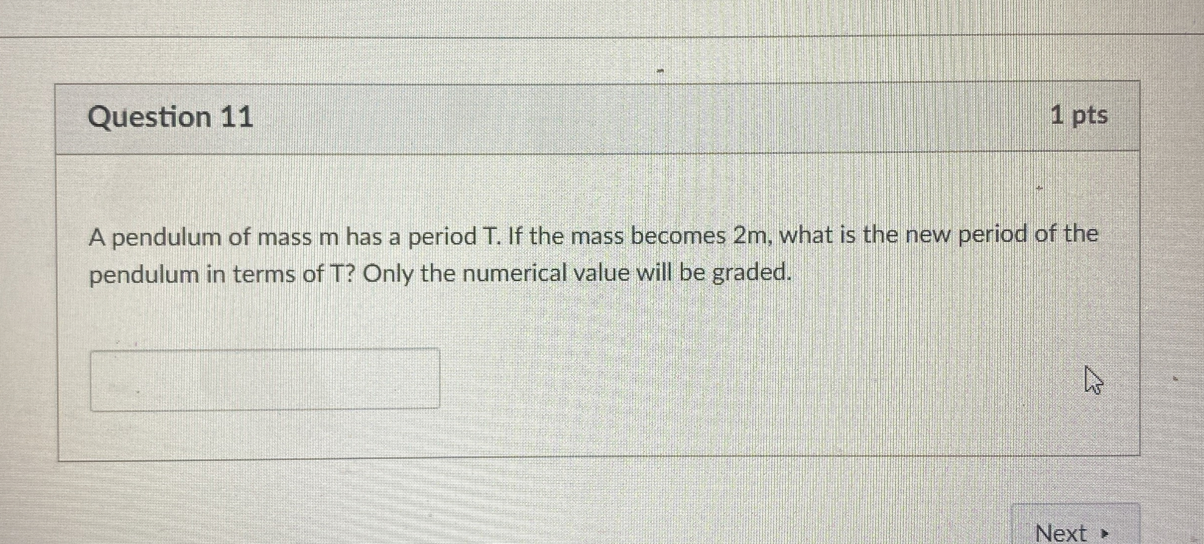 Question 1 1 1 pts A pendulum of mass m has a