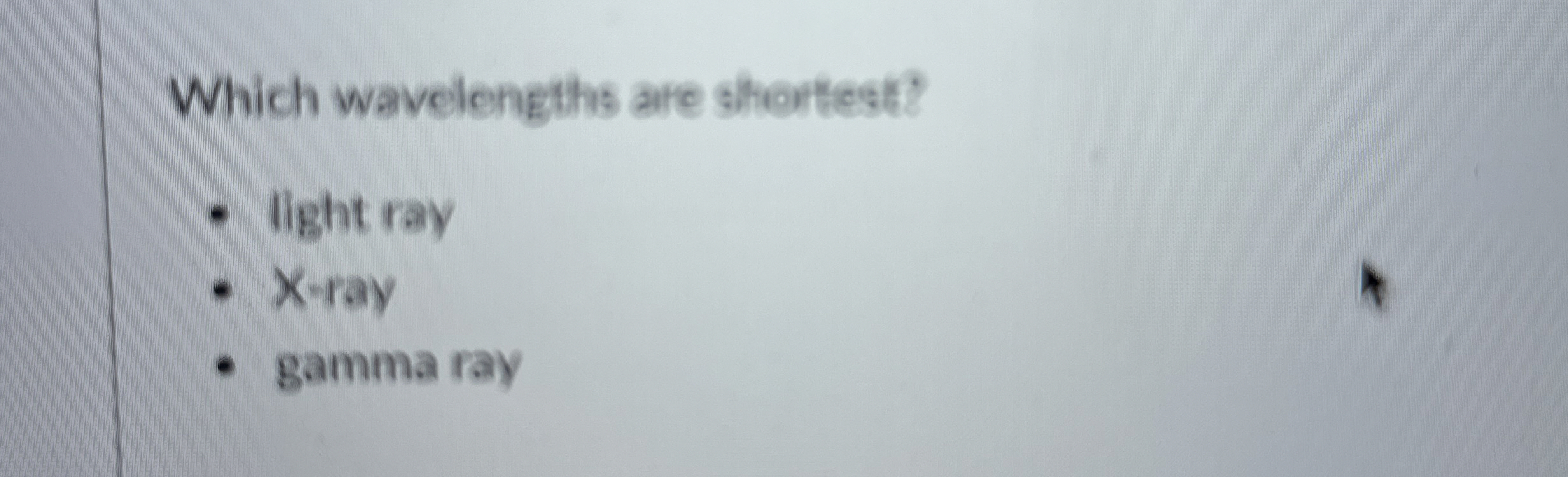 Which wavelengths are shortest? light ray X - ray