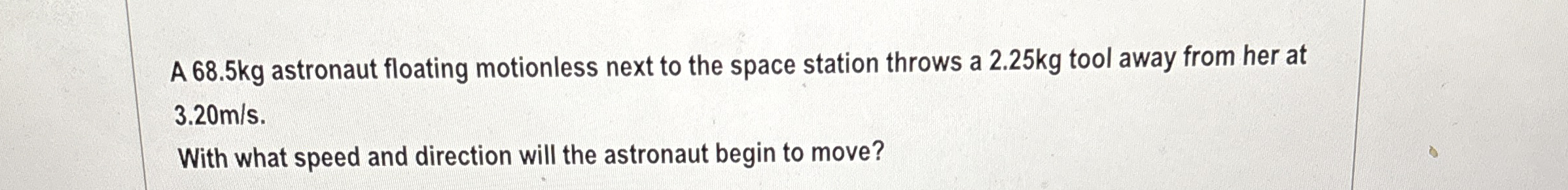 A 6 8 . 5 kg astronaut floating motionless next