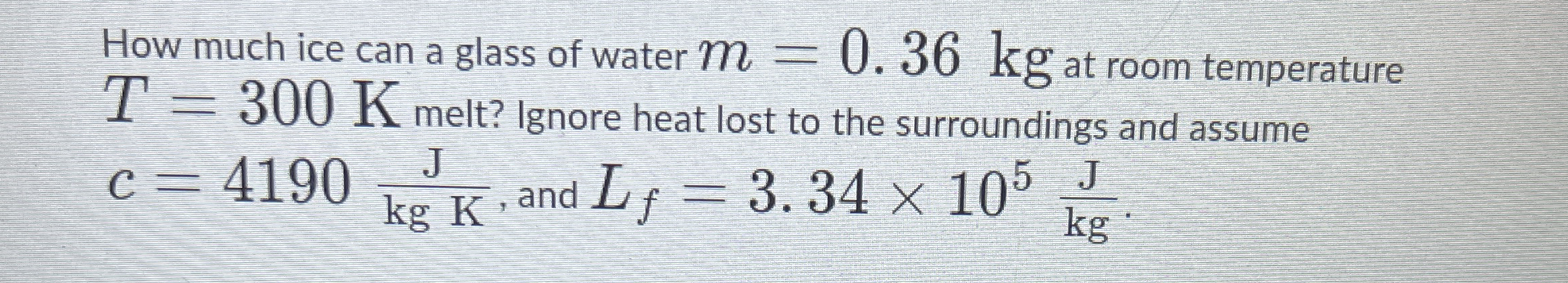 How much ice can a glass of water m = 0 . 3 6 k g