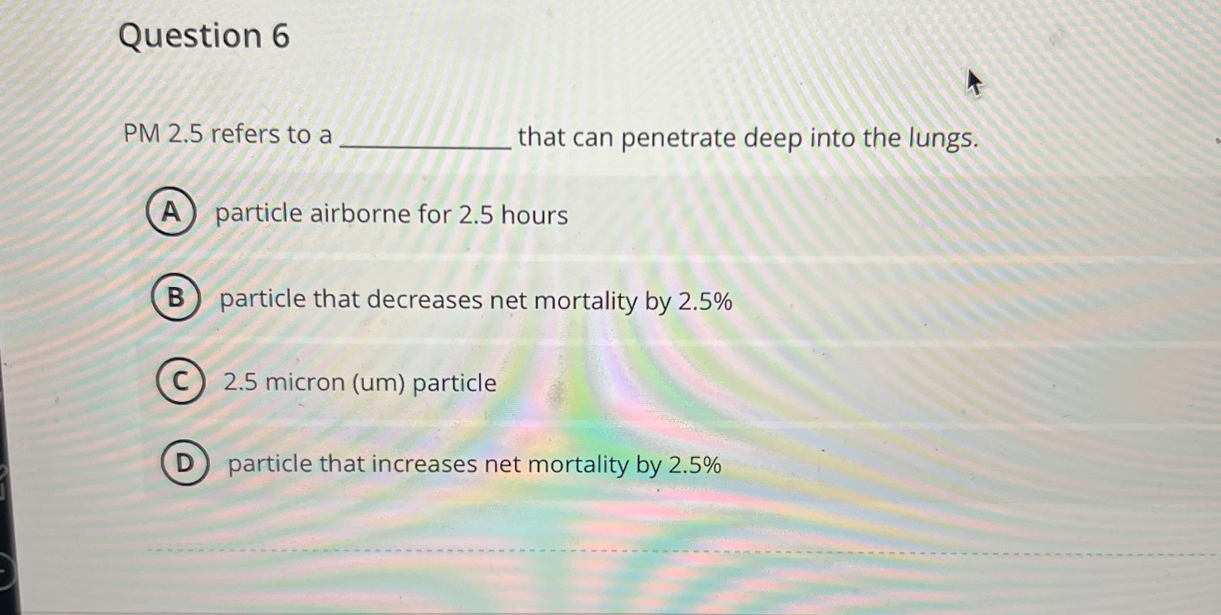 Question 6 PM 2 . 5 refers to a that can