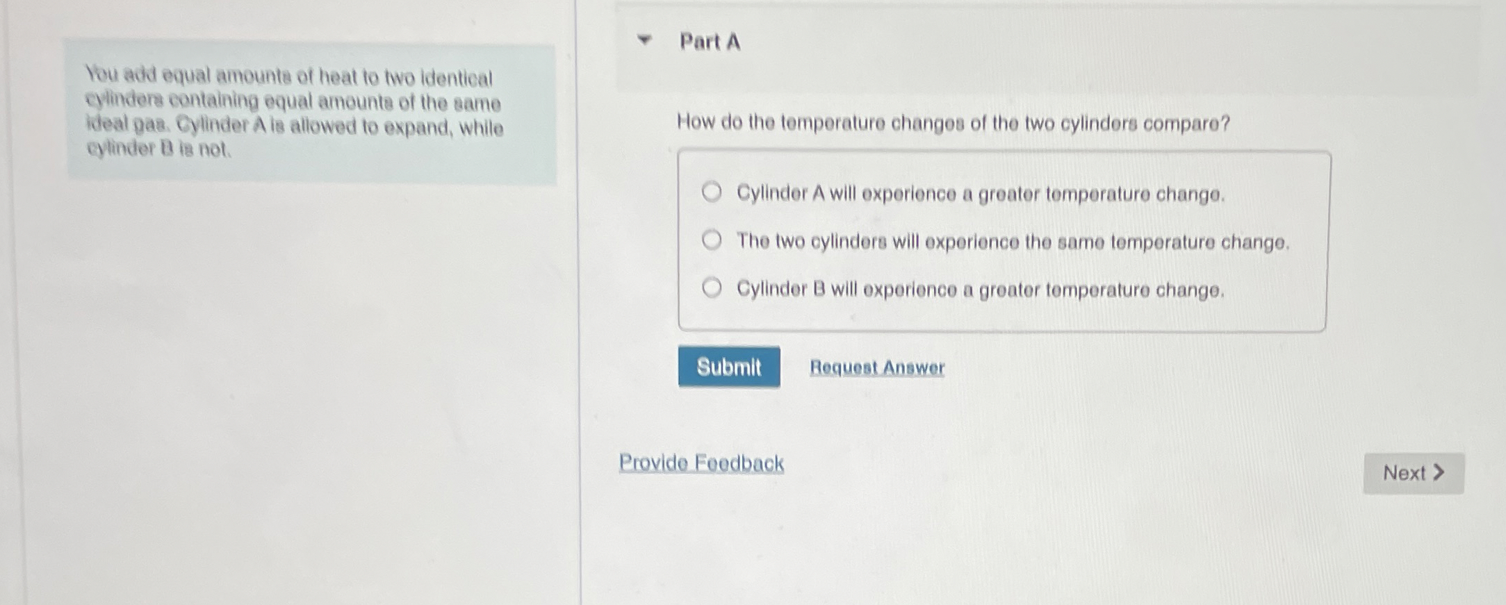 You adud equal amounts of heat to two identical