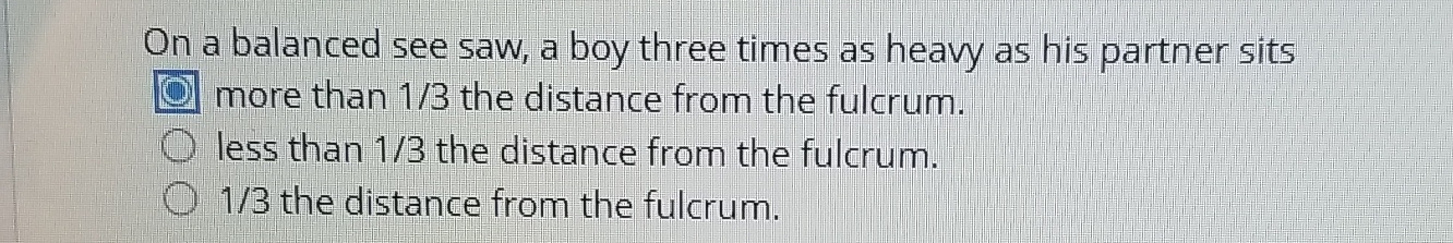 On a balanced see saw, a boy three times as heavy
