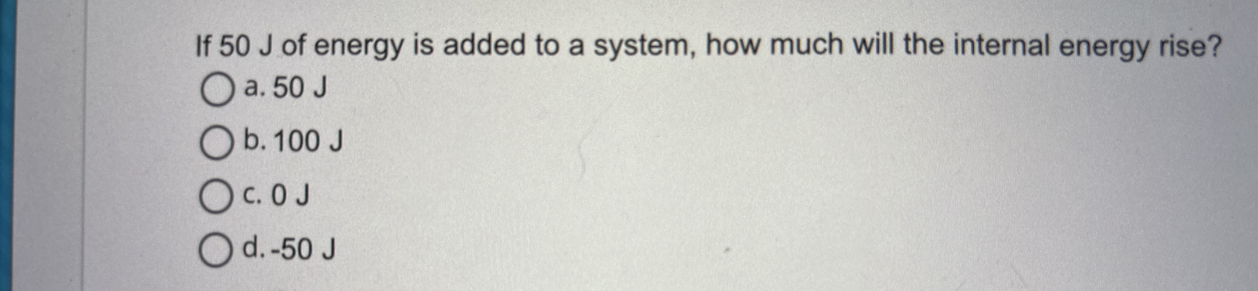 If 5 0 J of energy is added to a system, how much