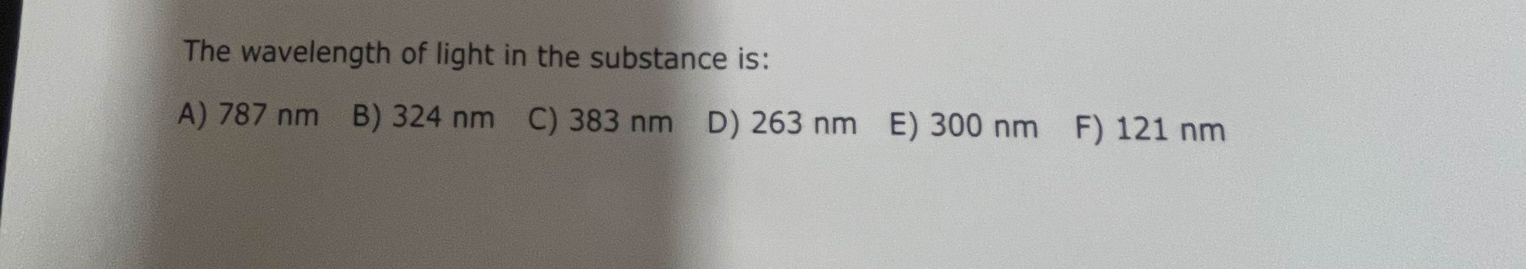 The wavelength of light in the substance is: A )