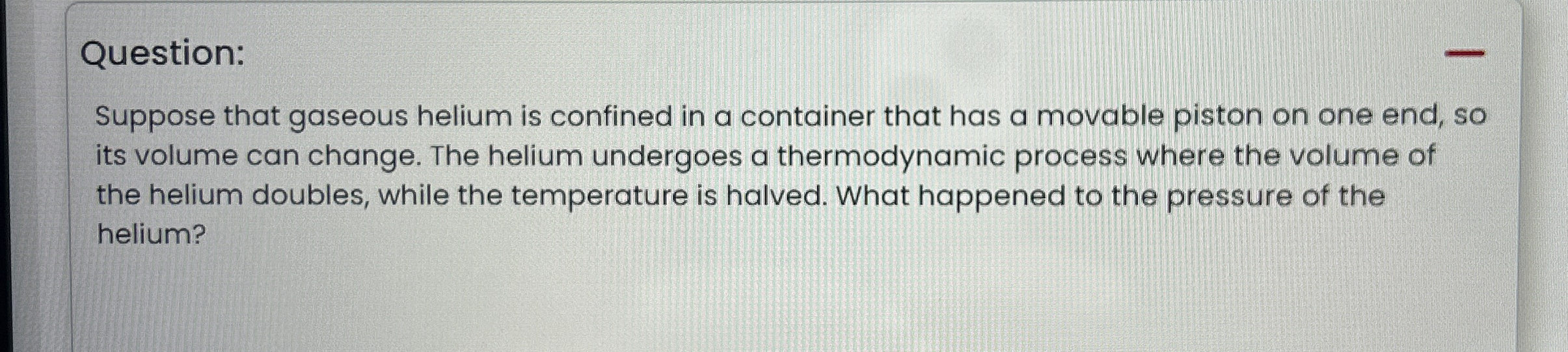 Question: Suppose that gaseous helium is confined